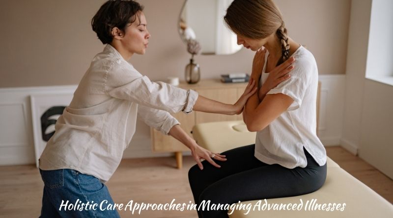 Holistic Care Approaches in Managing Advanced Illnesses