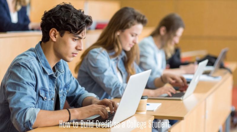 How to Build Credit as a College Student
