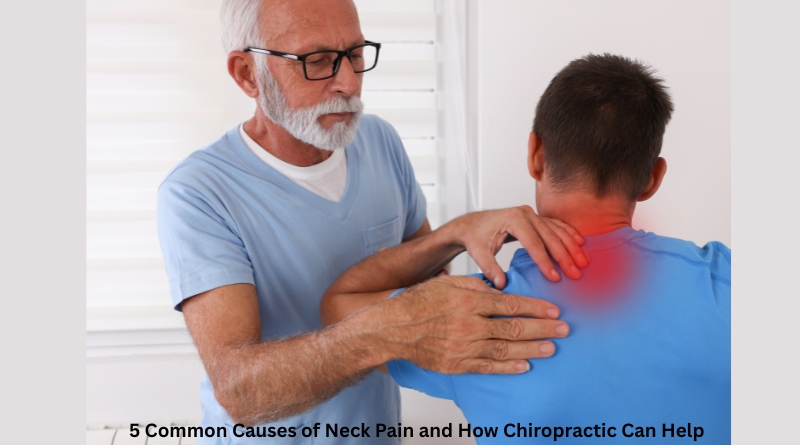 5 Common Causes of Neck Pain and How Chiropractic Can Help