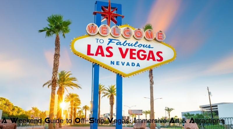 A Weekend Guide to Off-Strip Vegas: Immersive Art & Attractions