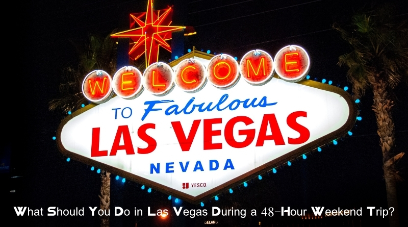 What Should You Do in Las Vegas During a 48-Hour Weekend Trip?